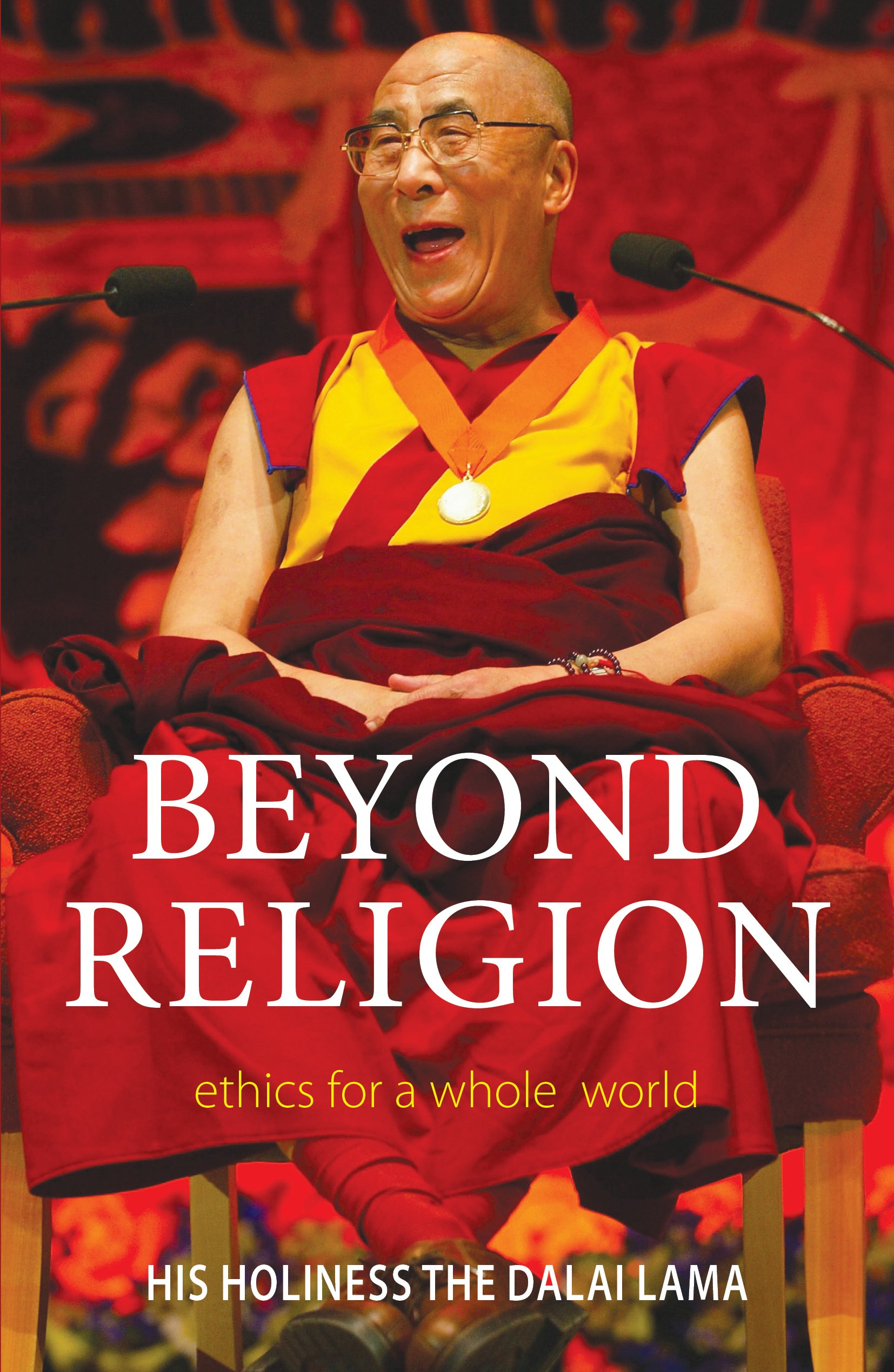Book cover of Beyond Religion: Ethics for a Whole World by Dalai Lama Book cover of Beyond Religion: Ethics for a Whole World by Dalai Lama